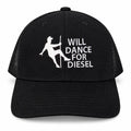 Will Dance for Diesel Cap